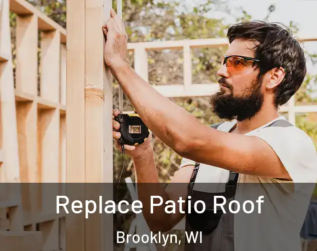  Replace Patio Roof Brooklyn, WI