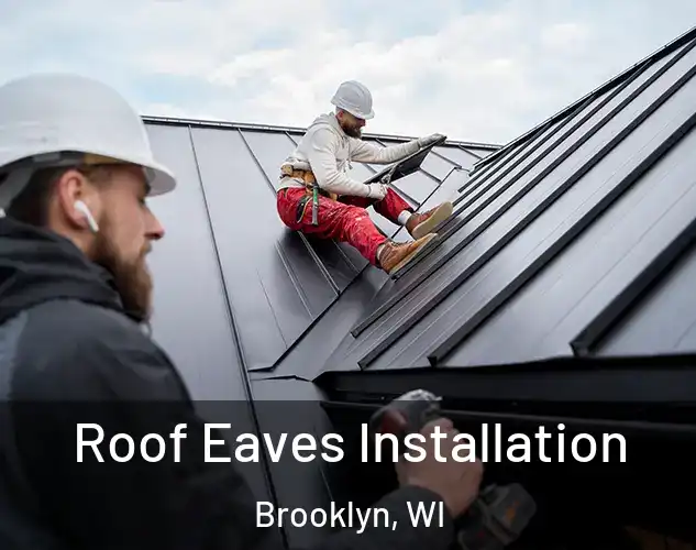  Roof Eaves Installation Brooklyn, WI